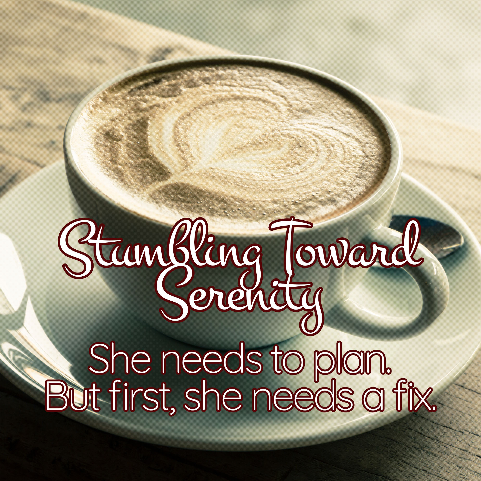 Stumbling Toward Serenity Story Quote: She needs to plan. But first she needs a fix.
